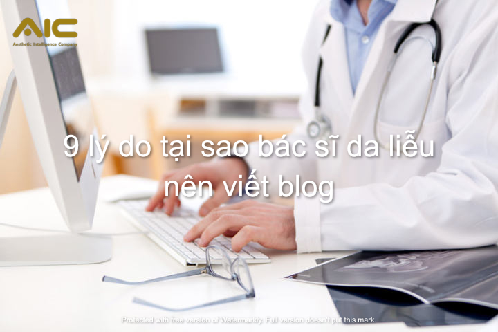 9 lý do tại sao bác sĩ da liễu nên viết blog